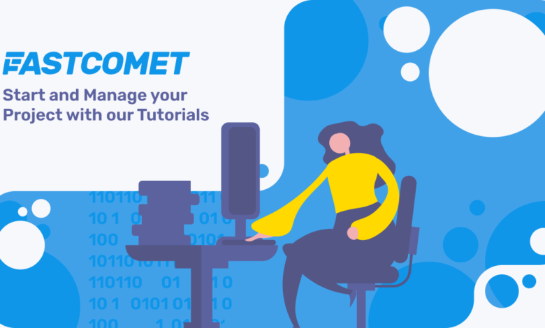 Start and Manage your Project with FastComet Tutorials